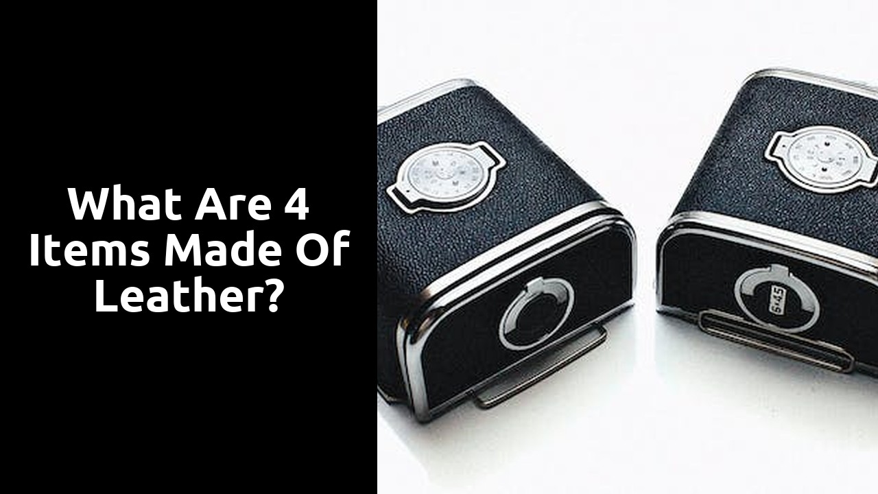 What are 4 items made of leather?